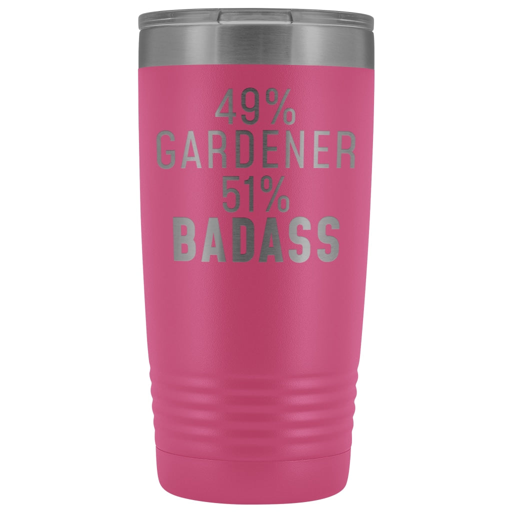 Best Gardening Gift: 49% Gardener 51% Badass Insulated Tumbler 20oz $29.99 | Pink Tumblers