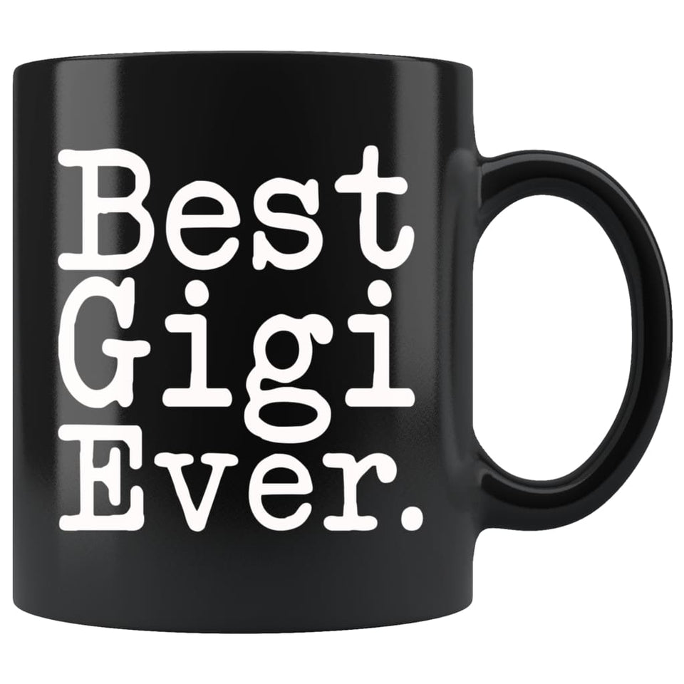 Best Gigi Ever Gift Unique Gigi Mug Mother's Day Gift for Gigi Best Birthday Gift Christmas Gigi Coffee Mug Tea Cup Black
