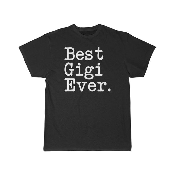 Best Gigi Ever T-Shirt Gift for Gigi Tee Mothers Day Gift Gigi Birthday Gift Christmas Gift New Gigi Gift Unisex Fit Shirt $19.99 | Black /