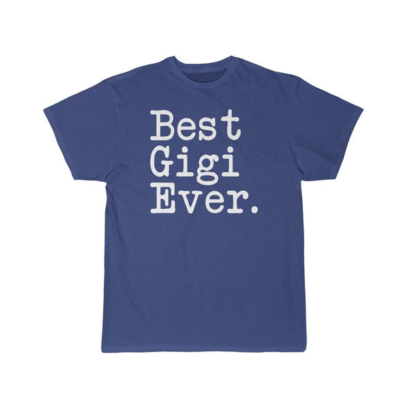 Best Gigi Ever T-Shirt Gift for Gigi Tee Mothers Day Gift Gigi Birthday Gift Christmas Gift New Gigi Gift Unisex Fit Shirt $19.99 | Royal /