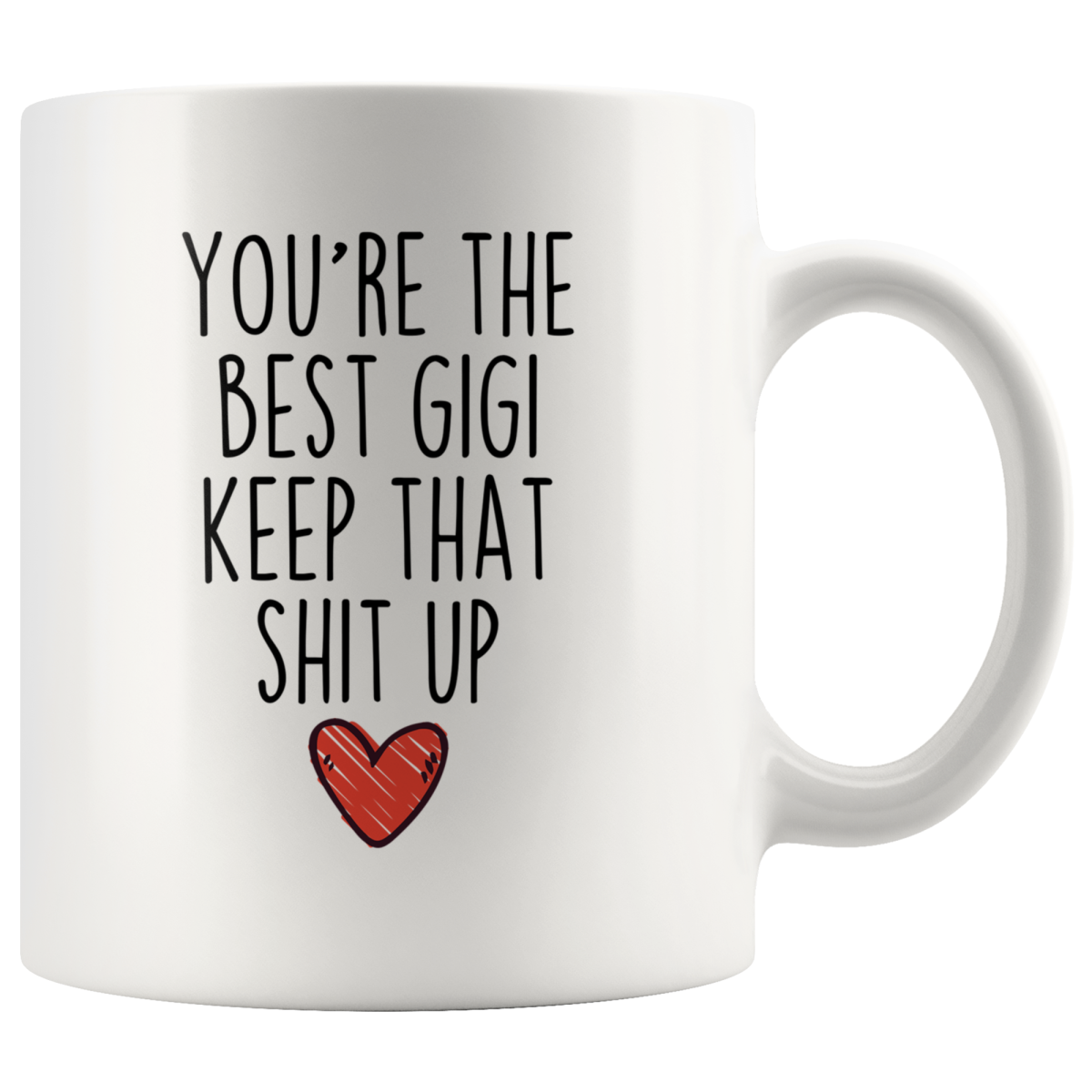 Best Gigi Gifts Funny Gigi Gifts Youre The Best Gigi Keep That Shit Up Coffee Mug 11 oz or 15 oz White Tea Cup $18.99 | 11oz Mug Drinkware