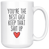 Best Gigi Gifts Funny Gigi Gifts Youre The Best Gigi Keep That Shit Up Coffee Mug 11 oz or 15 oz White Tea Cup $23.99 | 15oz Mug Drinkware