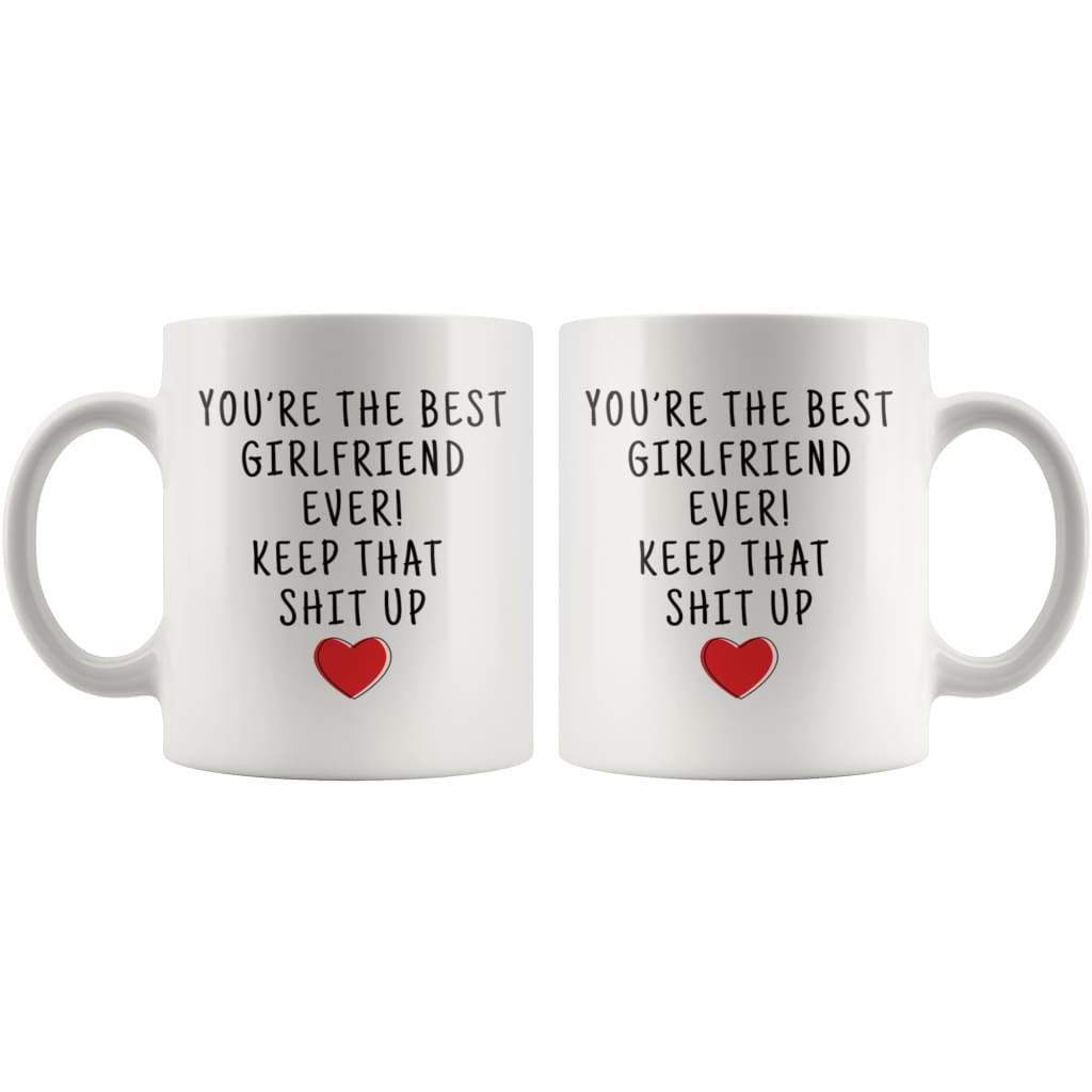 Youre The Best Girlfriend Ever! Keep That Shit Up Coffee Mug - Custom Made Drinkware