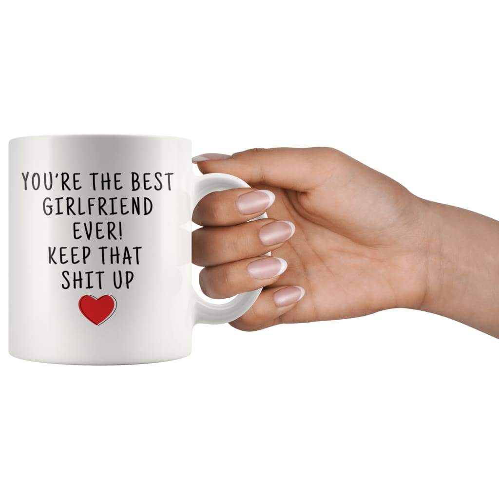 Youre The Best Girlfriend Ever! Keep That Shit Up Coffee Mug - Custom Made Drinkware