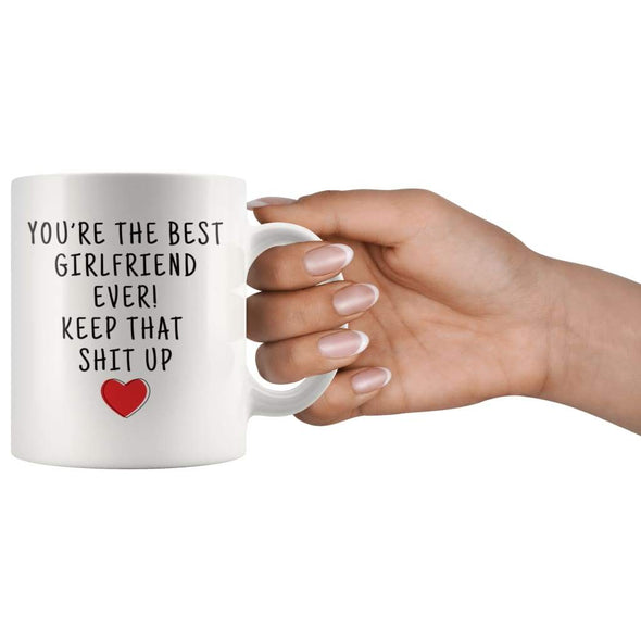 Youre The Best Girlfriend Ever! Keep That Shit Up Coffee Mug - Custom Made Drinkware