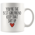 Best Girlfriend Gifts Funny Girlfriend Gifts Youre The Best Girlfriend Keep That Shit Up Coffee Mug 11 oz or 15 oz White Tea Cup $18.99 |