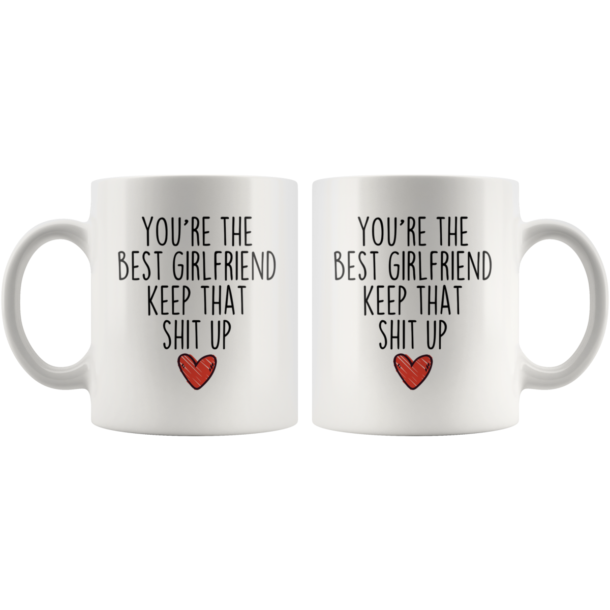 Best Girlfriend Gifts Funny Girlfriend Gifts Youre The Best Girlfriend Keep That Shit Up Coffee Mug 11 oz or 15 oz White Tea Cup $18.99 |