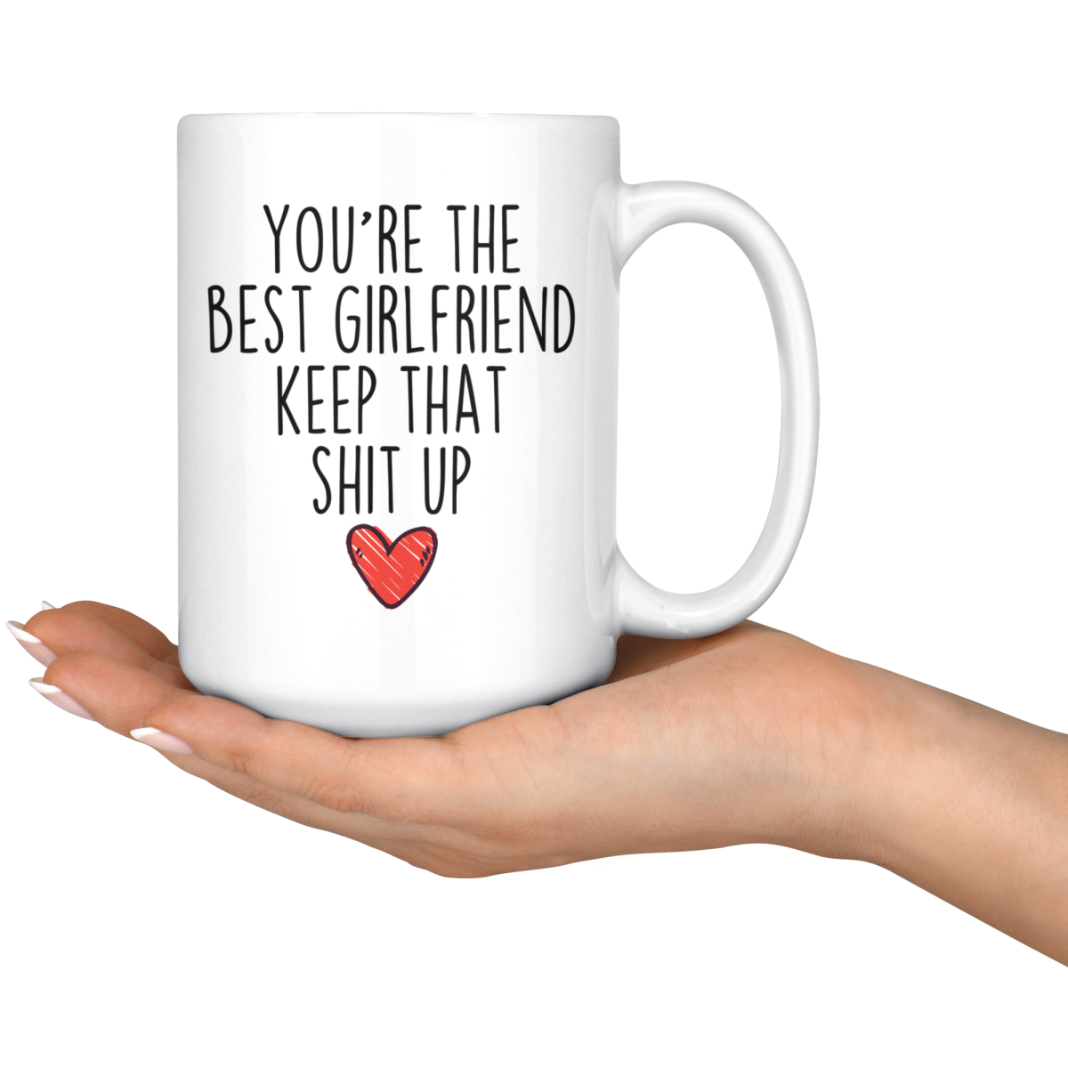 Best Girlfriend Gifts Funny Girlfriend Gifts Youre The Best Girlfriend Keep That Shit Up Coffee Mug 11 oz or 15 oz White Tea Cup $18.99 |