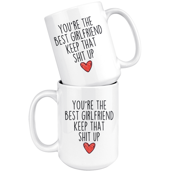 Best Girlfriend Gifts Funny Girlfriend Gifts Youre The Best Girlfriend Keep That Shit Up Coffee Mug 11 oz or 15 oz White Tea Cup $18.99 |