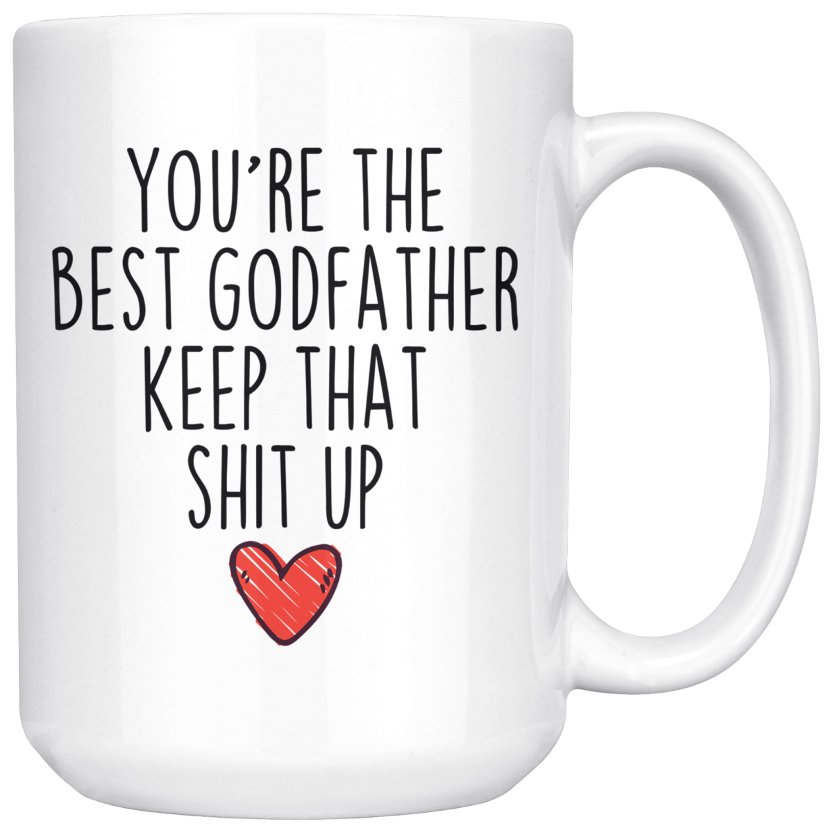 Best Godfather Gifts Funny Godfather Gifts Youre The Best Godfather Keep That Shit Up Coffee Mug 11 oz or 15 oz White Tea Cup $23.99 | 15oz