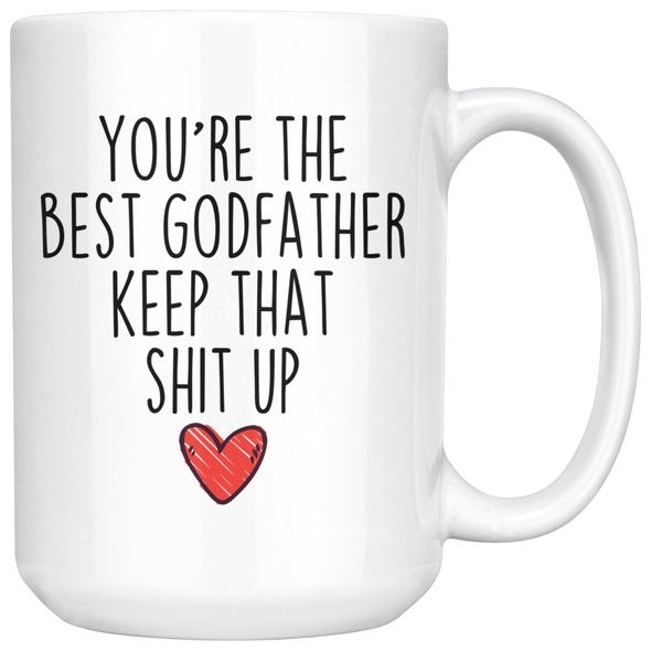 Best Godfather Gifts Funny Godfather Gifts Youre The Best Godfather Keep That Shit Up Coffee Mug 11 oz or 15 oz White Tea Cup $23.99 | 15oz