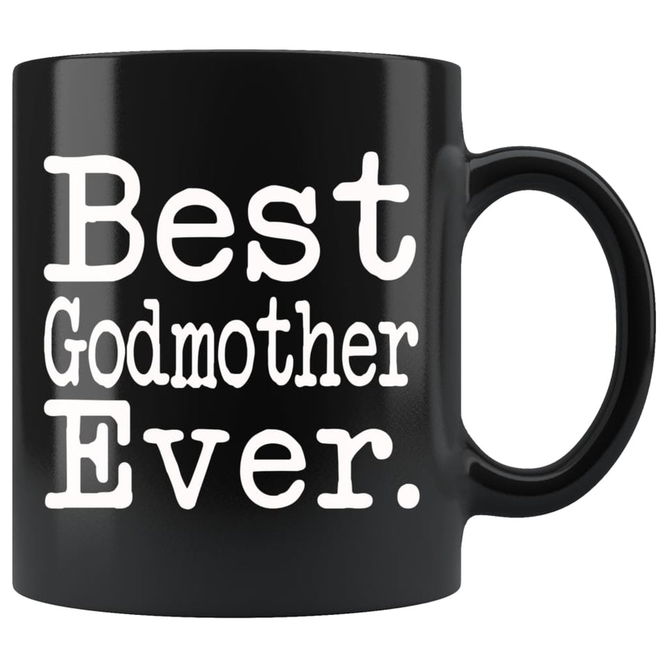 Best Godmother Ever Gift Unique Godmother Mug Mother's Day Gift for Godmother Best Birthday Gift Christmas Godmother Coffee Mug Tea Cup Black