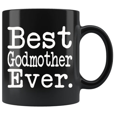 Best Godmother Ever Gift Unique Godmother Mug Mothers Day Gift for Godmother Best Birthday Gift Christmas Godmother Coffee Mug Tea Cup Black