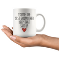 Best Godmother Gifts Funny Godmother Gifts Youre The Best Godmother Keep That Shit Up Coffee Mug 11 oz or 15 oz White Tea Cup $18.99 |