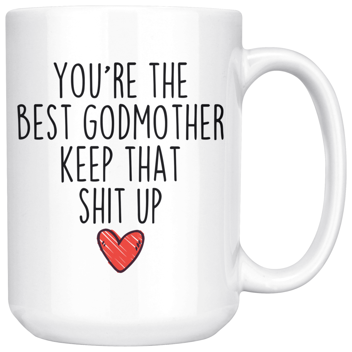 Best Godmother Gifts Funny Godmother Gifts Youre The Best Godmother Keep That Shit Up Coffee Mug 11 oz or 15 oz White Tea Cup $18.99 |