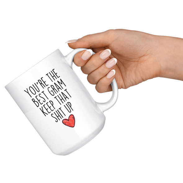 Best Gram Gifts Funny Gram Gifts Youre The Best Gram Keep That Shit Up Coffee Mug 11 oz or 15 oz White Tea Cup $18.99 | Drinkware