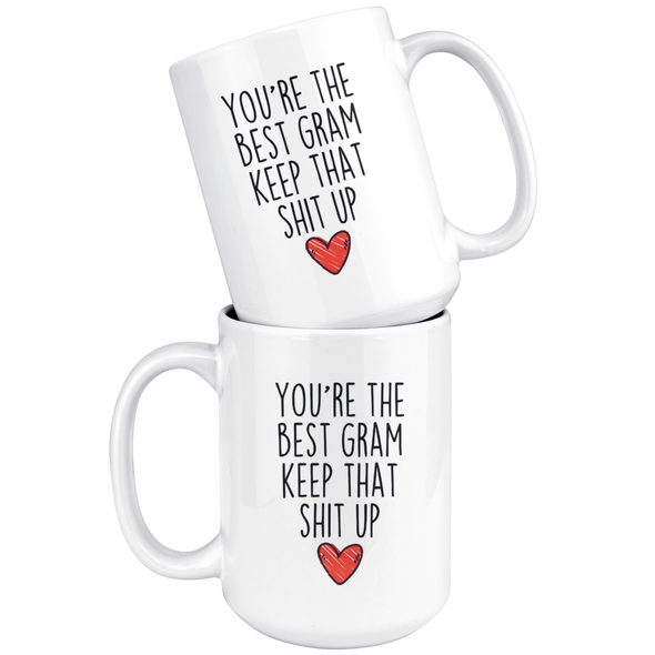 Best Gram Gifts Funny Gram Gifts Youre The Best Gram Keep That Shit Up Coffee Mug 11 oz or 15 oz White Tea Cup $18.99 | Drinkware