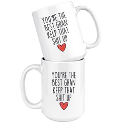 Load image into Gallery viewer, Best Gran Gifts Funny Gran Gifts You&amp;#39;re The Best Gran Keep That Shit Up Coffee Mug 11 oz or 15 oz White Tea Cup