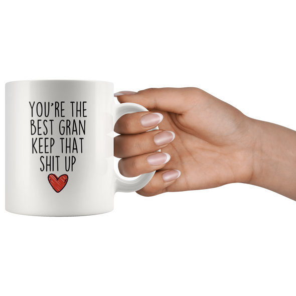 Best Gran Gifts Funny Gran Gifts Youre The Best Gran Keep That Shit Up Coffee Mug 11 oz or 15 oz White Tea Cup $18.99 | Drinkware