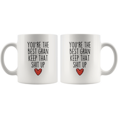 Load image into Gallery viewer, Best Gran Gifts Funny Gran Gifts You&amp;#39;re The Best Gran Keep That Shit Up Coffee Mug 11 oz or 15 oz White Tea Cup