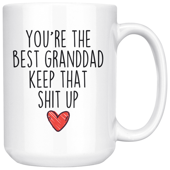 Best Granddad Gifts Funny Granddad Gifts Youre The Best Granddad Keep That Shit Up Coffee Mug 11 oz or 15 oz White Tea Cup $23.99 | 15oz Mug