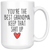 Best Grandma Gifts Funny Grandma Gifts Youre The Best Grandma Keep That Shit Up Coffee Mug 11 oz or 15 oz White Tea Cup $23.99 | 15oz Mug