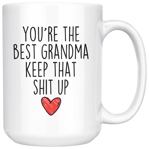 Best Grandma Gifts Funny Grandma Gifts Youre The Best Grandma Keep That Shit Up Coffee Mug 11 oz or 15 oz White Tea Cup $23.99 | 15oz Mug