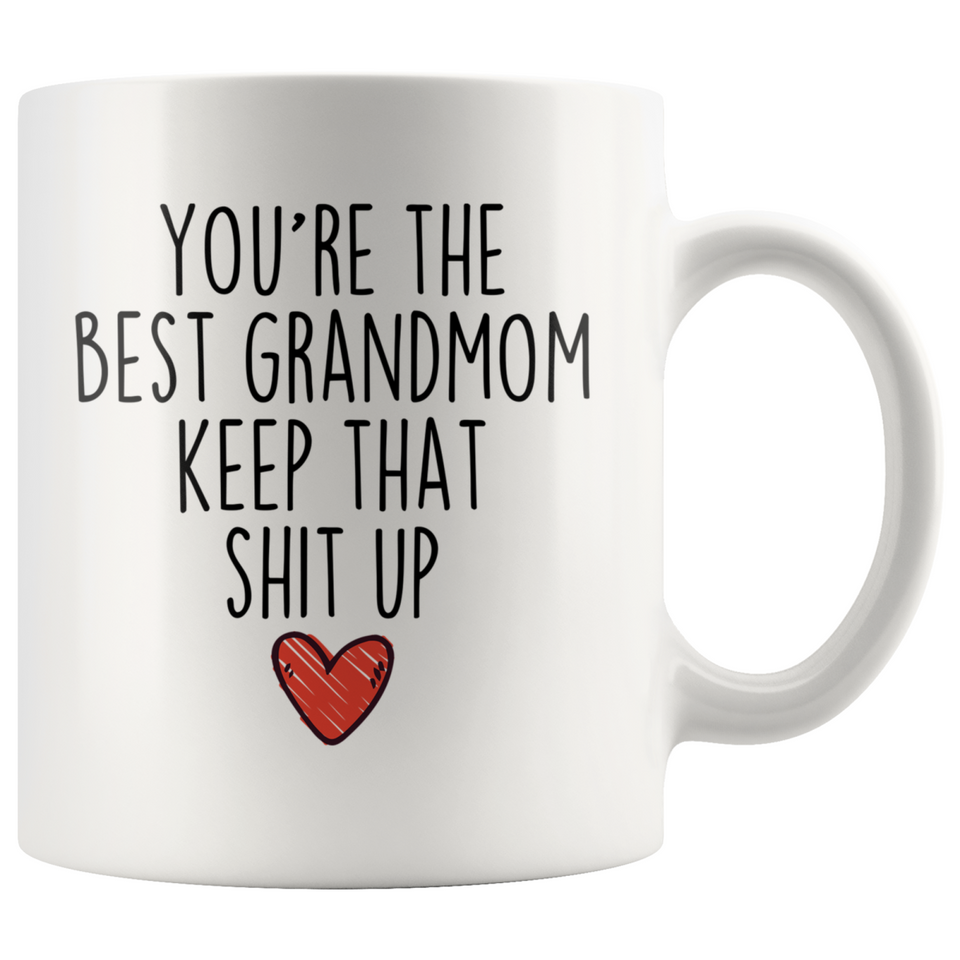 Best Grandmom Gifts Funny Grandmom Gifts You're The Best Grandmom Keep That Shit Up Coffee Mug 11 oz or 15 oz White Tea Cup