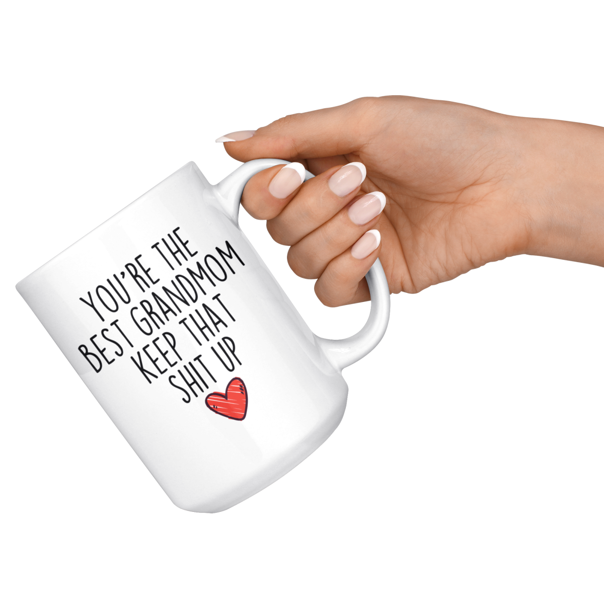 Best Grandmom Gifts Funny Grandmom Gifts Youre The Best Grandmom Keep That Shit Up Coffee Mug 11 oz or 15 oz White Tea Cup $18.99 |