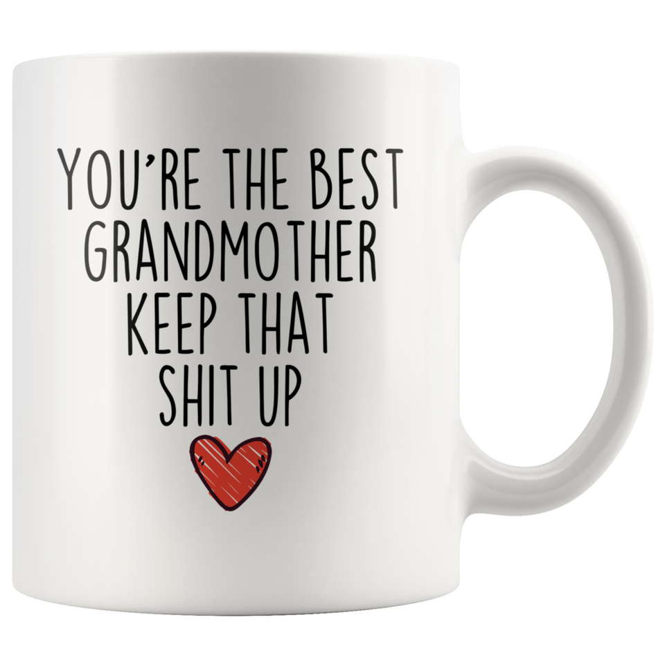 Best Grandmother Gifts Funny Grandmother Gifts You're The Best Grandmother Keep That Shit Up Coffee Mug 11 oz or 15 oz White Tea Cup