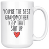 Best Grandmother Gifts Funny Grandmother Gifts Youre The Best Grandmother Keep That Shit Up Coffee Mug 11 oz or 15 oz White Tea Cup $23.99 |