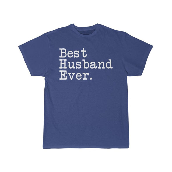 Best Husband Ever T-Shirt Anniversary Gift Fathers Day Gift for Husband Tee Birthday Gift Christmas Gift for Him Unisex Shirt $19.99 | Royal