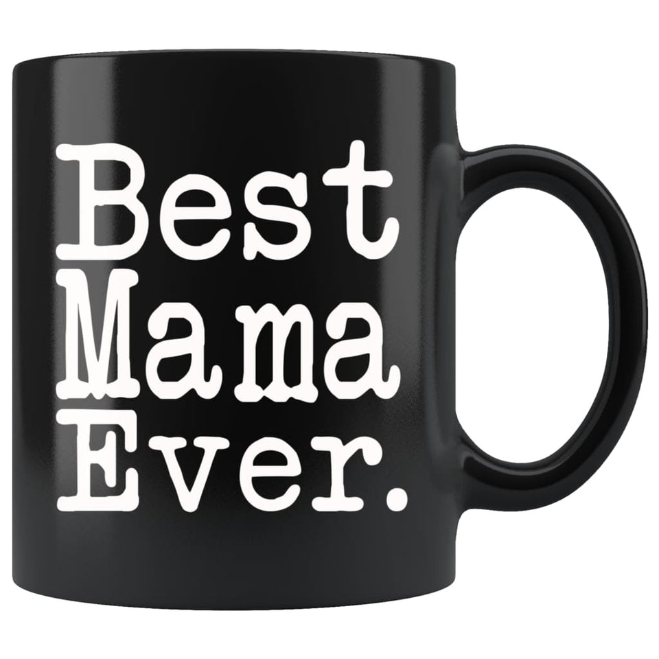 Best Mama Ever Gift Unique Mama Mug Mother's Day Gift for Mama Mom Birthday Gift Christmas Mama Coffee Mug Tea Cup Black