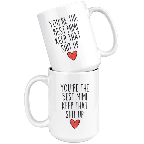 Best Mimi Gifts Funny Mimi Gifts Youre The Best Mimi Keep That Shit Up Coffee Mug 11 oz or 15 oz White Tea Cup $18.99 | Drinkware