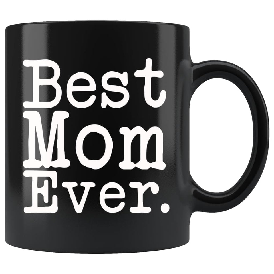 Best Mom Ever Gift Unique Mom Mug Mother's Day Gift for Mom Best Birthday Gift for Mom Christmas Mom Coffee Mug Tea Cup Black