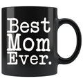 Best Mom Ever Gift Unique Mom Mug Mothers Day Gift for Mom Best Birthday Gift for Mom Christmas Mom Coffee Mug Tea Cup Black $19.99 | 11oz -