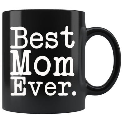 Best Mom Ever Gift Unique Mom Mug Mothers Day Gift for Mom Best Birthday Gift for Mom Christmas Mom Coffee Mug Tea Cup Black $19.99 | 11oz -