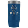 Best Mom Gift: 49% Mom 51% Badass Insulated Tumbler 20oz $29.99 | Blue Tumblers