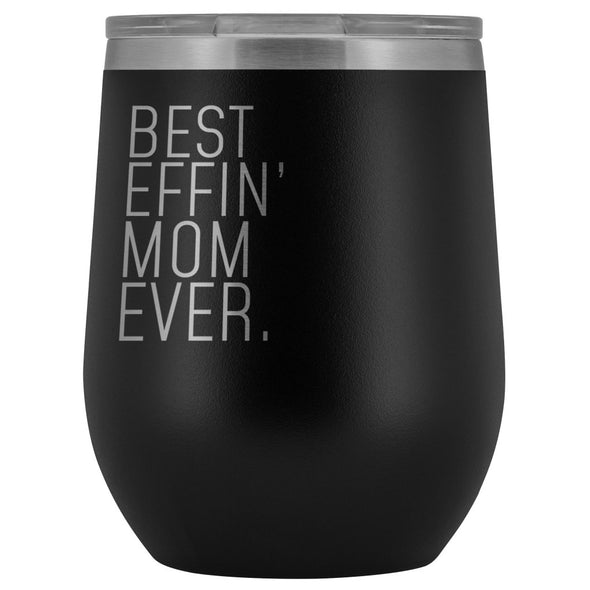 Best Mom Gift: Best Effin Mom Ever. Insulated Wine Tumbler 12oz $29.99 | Black Wine Tumbler
