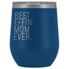 Best Mom Gift: Best Effin Mom Ever. Insulated Wine Tumbler 12oz $29.99 | Blue Wine Tumbler