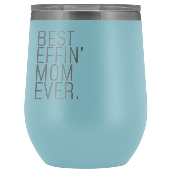 Best Mom Gift: Best Effin Mom Ever. Insulated Wine Tumbler 12oz $29.99 | Light Blue Wine Tumbler