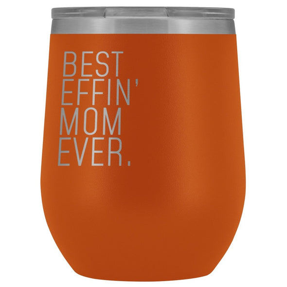 Best Mom Gift: Best Effin Mom Ever. Insulated Wine Tumbler 12oz $29.99 | Orange Wine Tumbler
