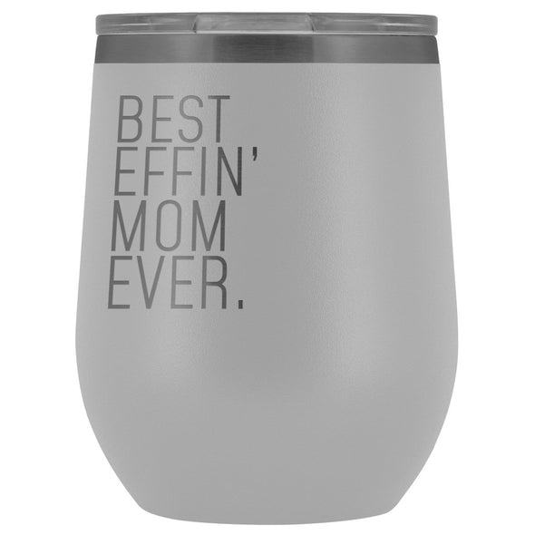 Best Mom Gift: Best Effin Mom Ever. Insulated Wine Tumbler 12oz $29.99 | White Wine Tumbler