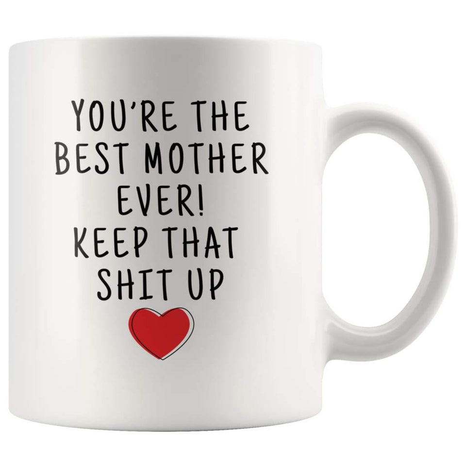 Best Mother Ever Keep That Shit Up Mug - 11 oz