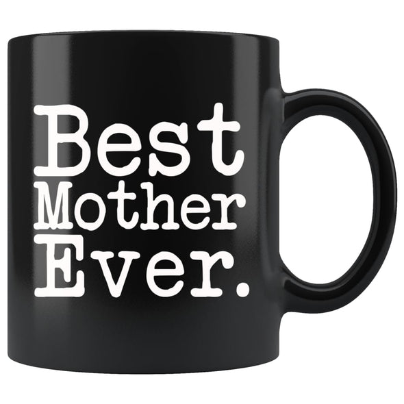 Best Mother Ever Gift Unique Mother Mug Mothers Day Gift for Mom Best Birthday Gift Christmas Mother Coffee Mug Tea Cup Black $19.99 | 11oz