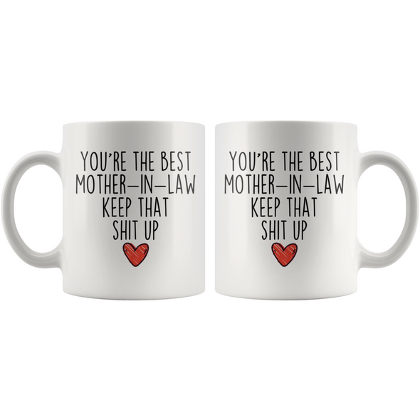 Best Mother In Law Gifts Funny Mother-In-Law Gifts Youre The Best Mother-In-Law Keep That Shit Up Coffee Mug 11 oz or 15 oz White Tea Cup