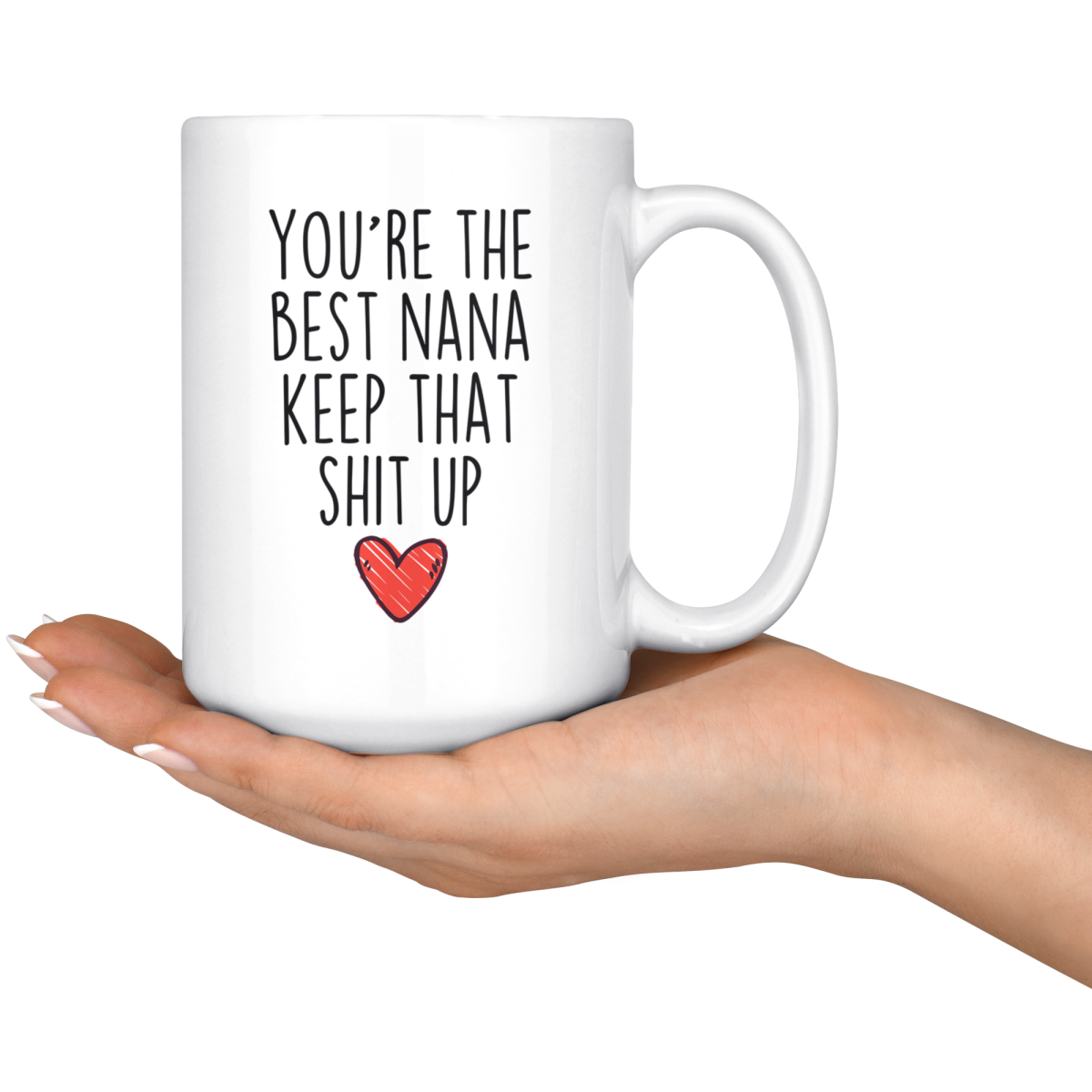 Best Nana Gifts Funny Nana Gifts Youre The Best Nana Keep That Shit Up Coffee Mug 11 oz or 15 oz White Tea Cup $18.99 | Drinkware
