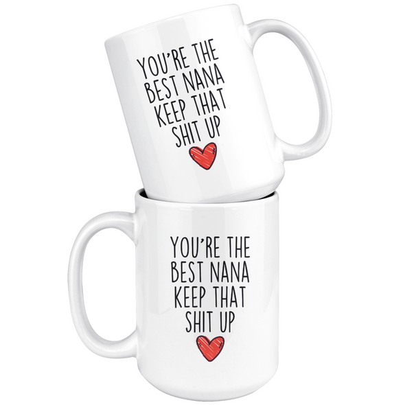 Best Nana Gifts Funny Nana Gifts Youre The Best Nana Keep That Shit Up Coffee Mug 11 oz or 15 oz White Tea Cup $18.99 | Drinkware