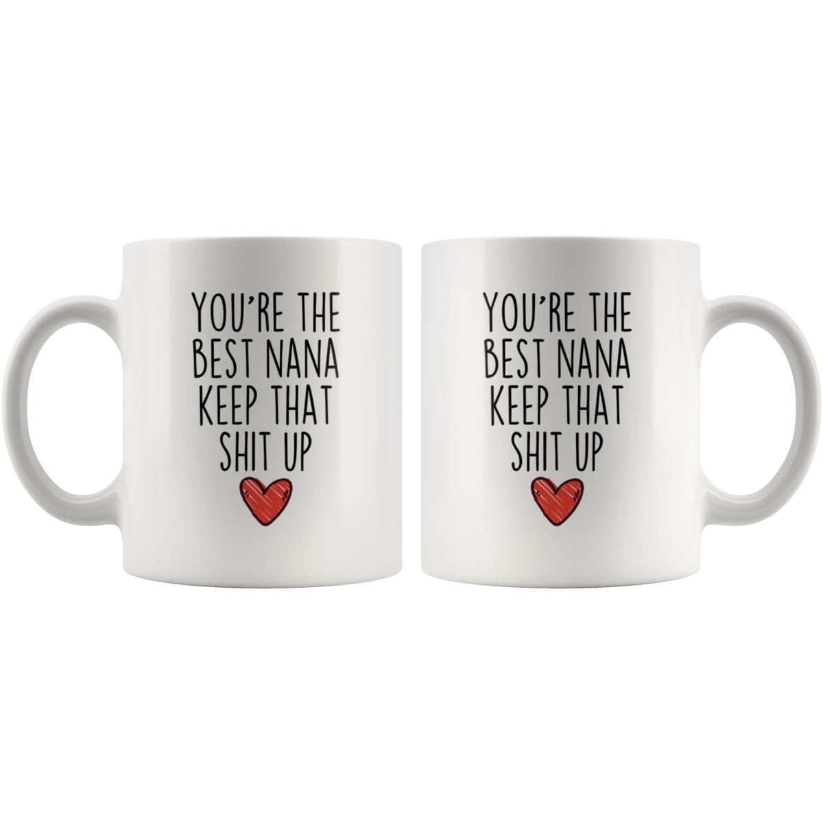Best Nana Gifts Funny Nana Gifts Youre The Best Nana Keep That Shit Up Coffee Mug 11 oz or 15 oz White Tea Cup $18.99 | Drinkware