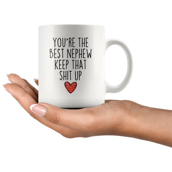 Best Nephew Gifts Funny Nephew Gifts Youre The Best Nephew Keep That Shit Up Coffee Mug 11 oz or 15 oz White Tea Cup $18.99 | Drinkware